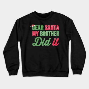 Dear santa my brother did it Crewneck Sweatshirt